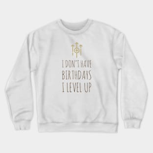 I don’t have birthdays I level up Crewneck Sweatshirt